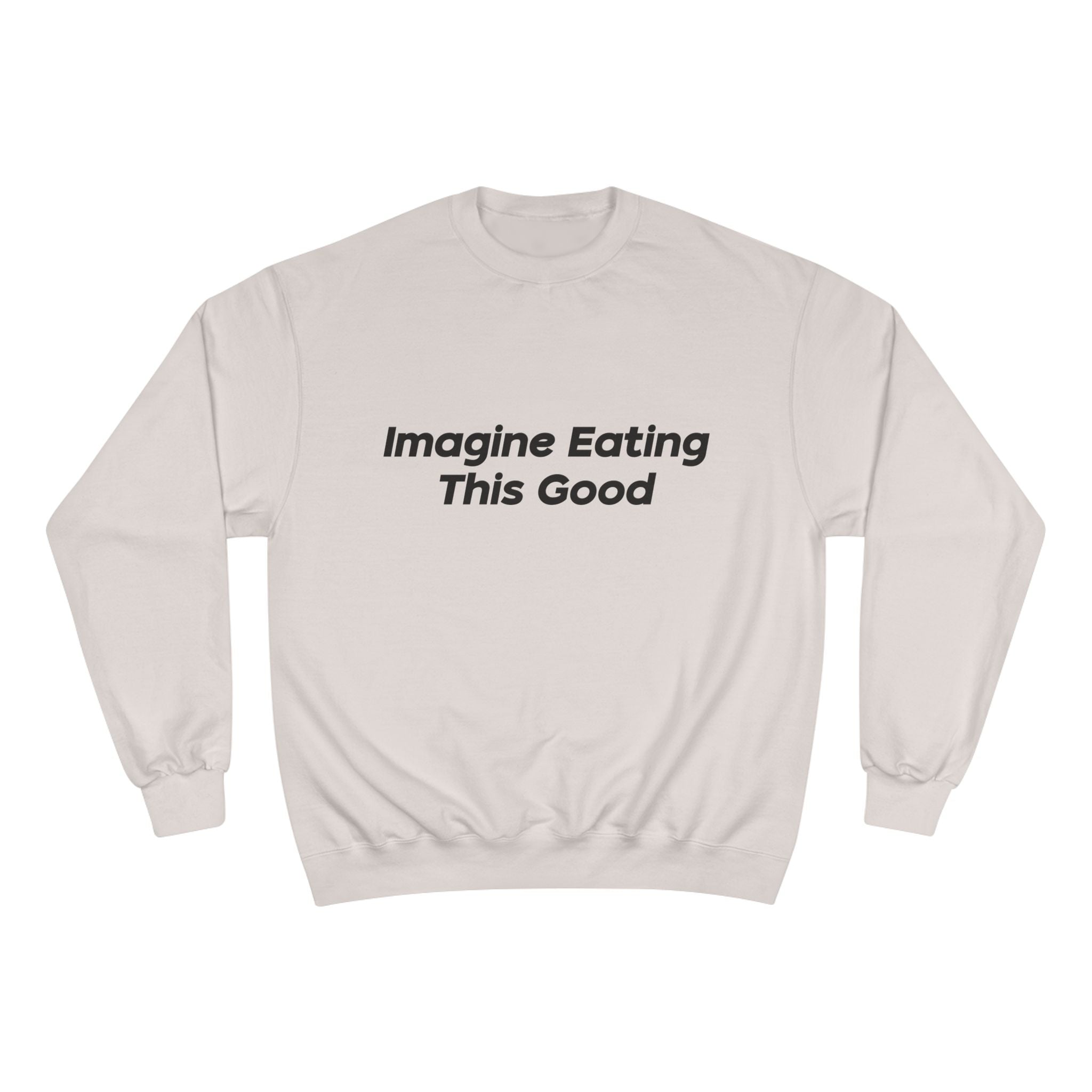 "Imagine Eating This Good" Sweatshirt