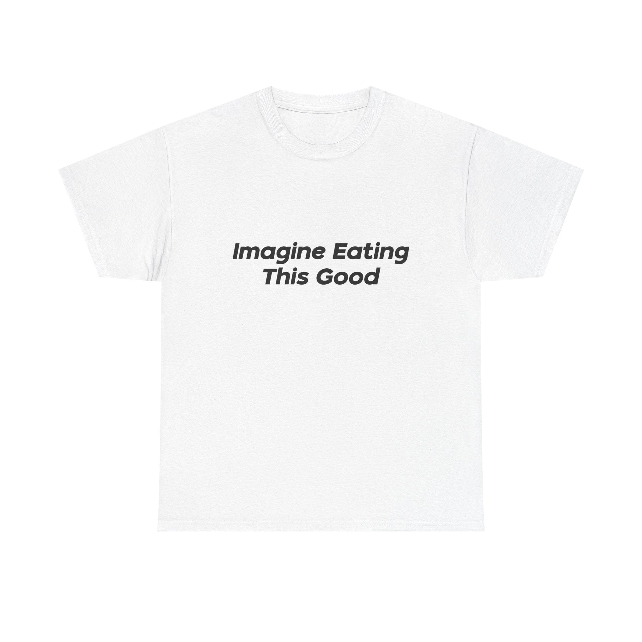 "Imagine Eating This Good" Letter T-Shirt