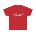 "Imagine Eating This Good" Letter T-Shirt