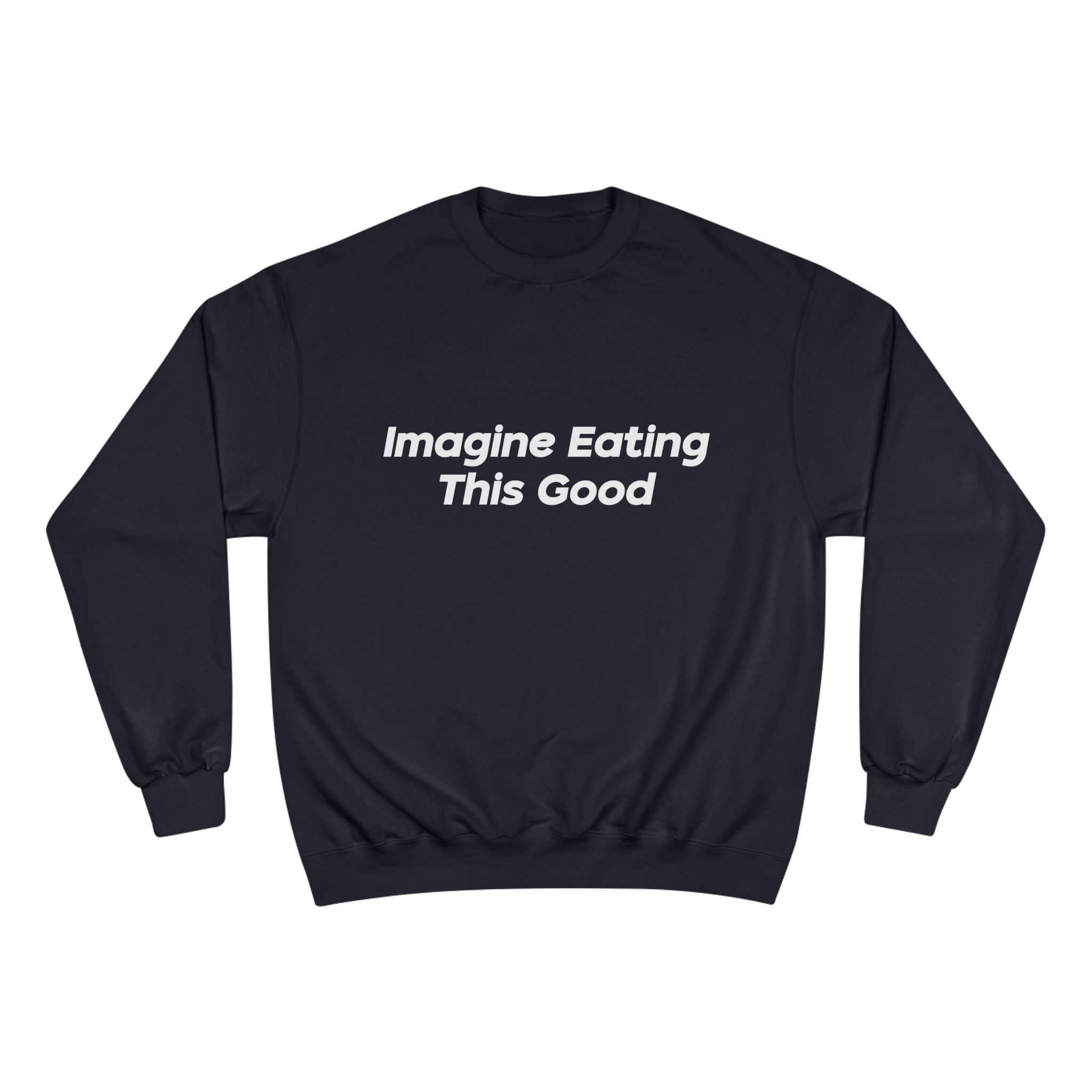 "Imagine Eating This Good" Sweatshirt