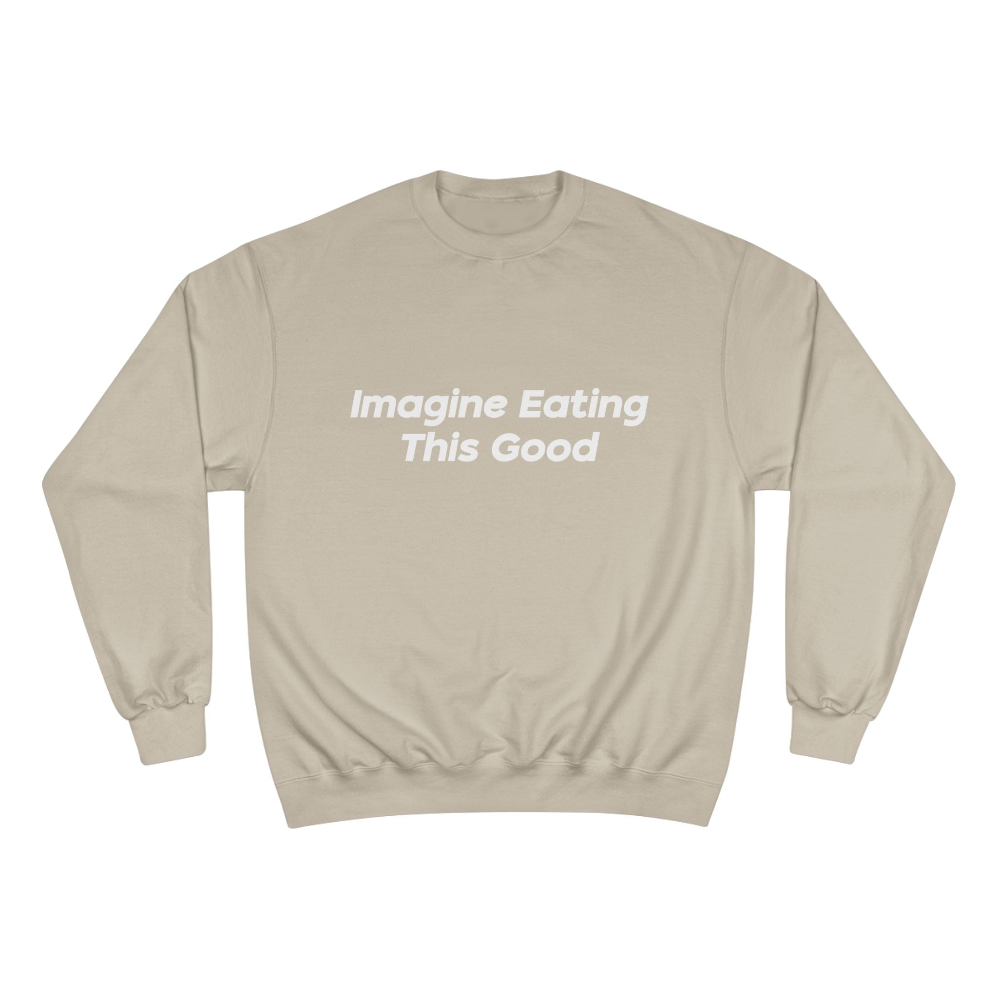 "Imagine Eating This Good" Sweatshirt