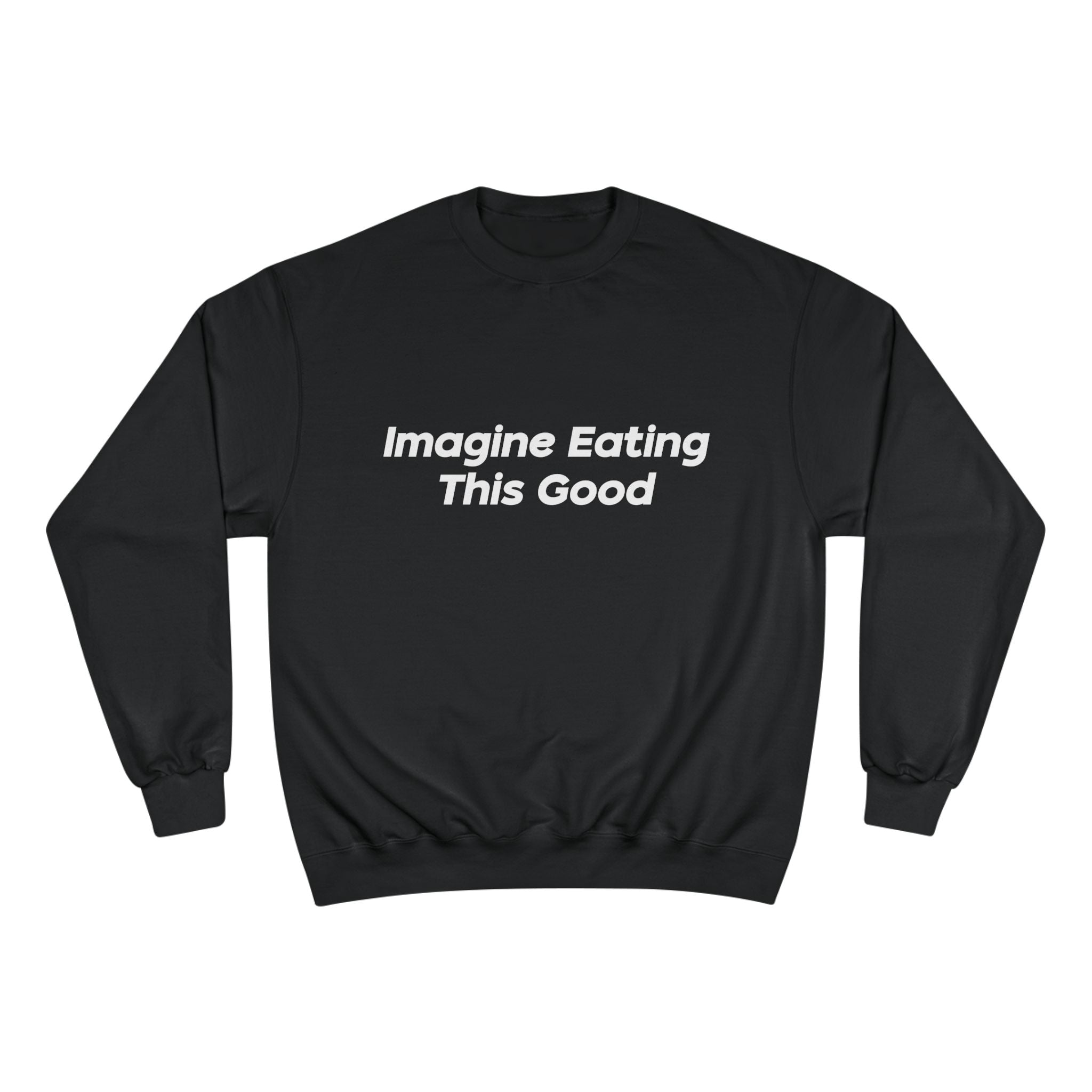 "Imagine Eating This Good" Sweatshirt