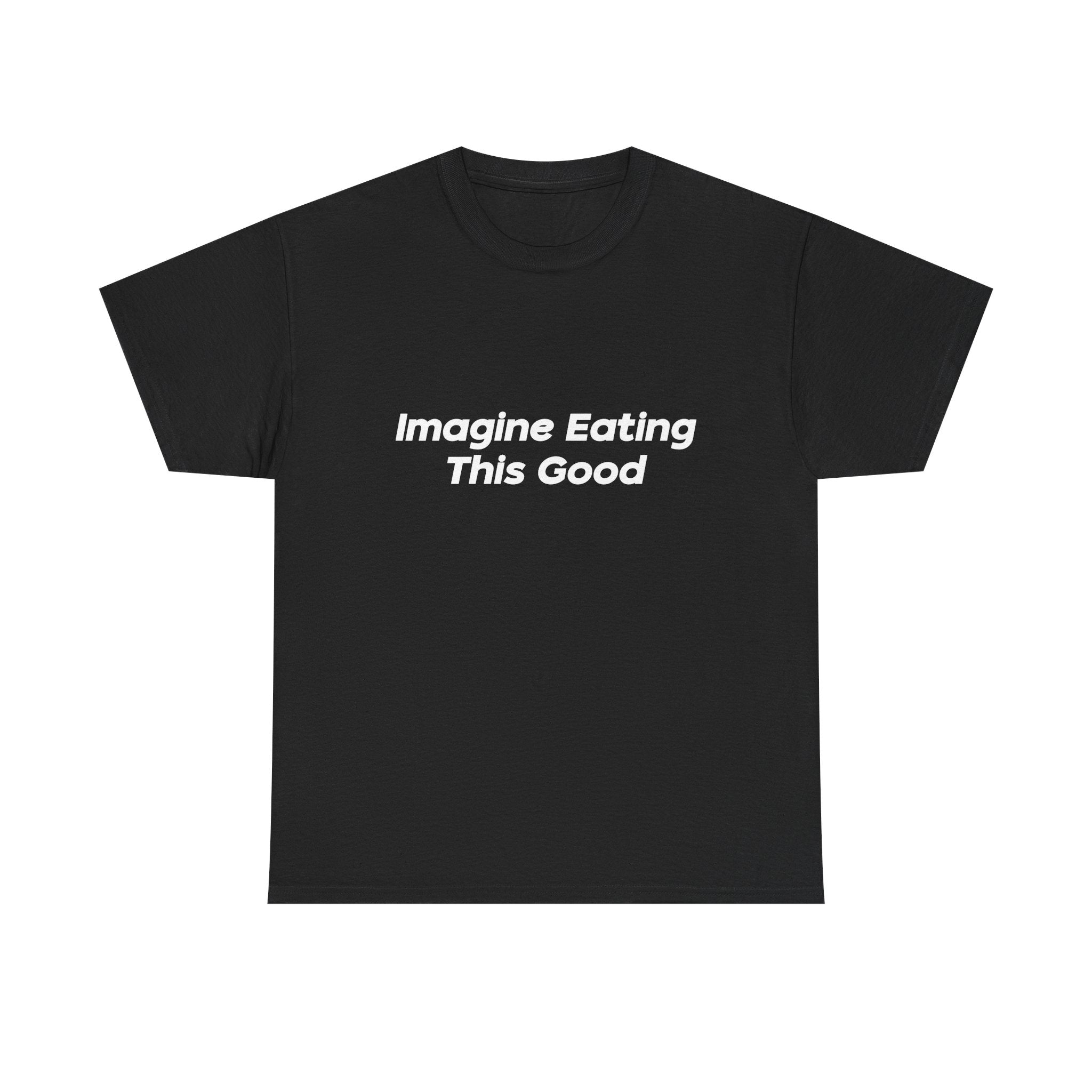 "Imagine Eating This Good" Letter T-Shirt